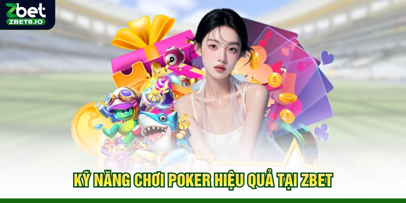 Kỹ năng chơi Poker hiệu quả tại Zbet