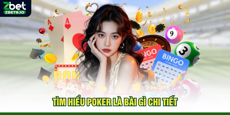 Tìm hiểu Poker là bài gì chi tiết
