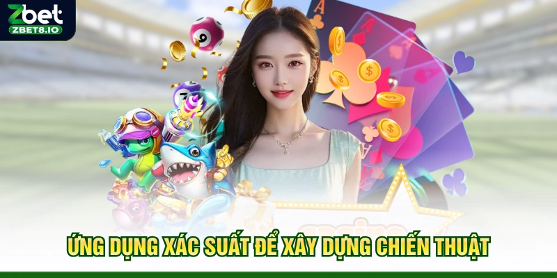Ứng dụng xác suất để xây dựng chiến thuật